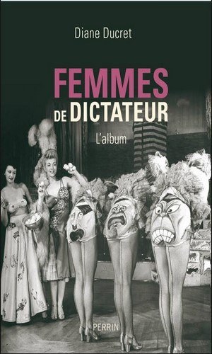 Diane Ducret – Femmes de dictateur